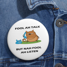 Load image into Gallery viewer, Fool Ah Talk but Nah Fool Ah Listen Cartoon Cat Pin Button – Sarcastic Island Humor Badge
