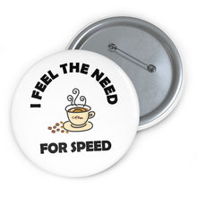 Load image into Gallery viewer, I Feel the Need for Speed Coffee Cup Pin – Caffeine Boost Badge
