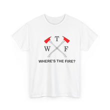 Load image into Gallery viewer, WTF - WHERE&#39;S THE FIRE t-shirt, Unisex Heavy Cotton Tee
