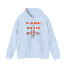 Load image into Gallery viewer, Wrong Or Right I&#39;m Doing It Hooded Sweatshirt Unisex Heavy Blend™
