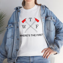 Load image into Gallery viewer, WTF - WHERE&#39;S THE FIRE t-shirt, Unisex Heavy Cotton Tee
