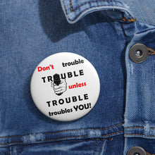 Load image into Gallery viewer, Don’t Trouble Trouble - Cautionary Wisdom Pin
