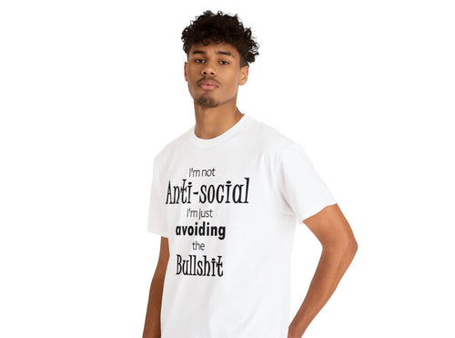 I'm not anti-social I'm just avoiding the bullshit captioned on a white t-shirt