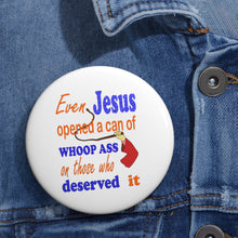 Load image into Gallery viewer, Even Jesus Opened a Can of Whoop Ass” Pin – Bold Humor &amp; Attitude Badge
