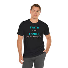 Load image into Gallery viewer, Faith and Family Got Me Through It T-Shirt – Inspirational Faith, Family &amp; Resilience Graphic Tee
