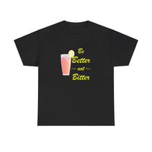 Load image into Gallery viewer, Be Better Not Bitter, Unisex Heavy Cotton Tee (Y), Pink Drink Shirt
