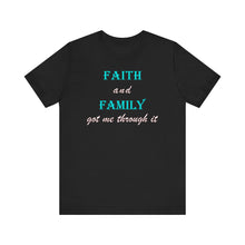 Load image into Gallery viewer, Faith and Family Got Me Through It T-Shirt – Inspirational Faith, Family &amp; Resilience Graphic Tee
