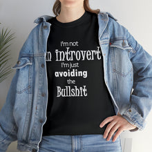 Load image into Gallery viewer, I&#39;m Not An Introvert I&#39;m Just Avoiding The Bullshit Unisex Heavy Cotton Tee, Funny T-shirt, Introvert T-shirt, Shy T-shirt
