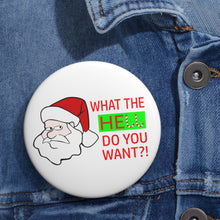 Load image into Gallery viewer, Grumpy Santa “What the Hell Do You Want?” Pin Button – Glossy Holiday Humor Badge

