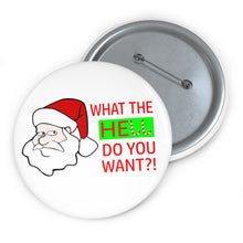 Load image into Gallery viewer, Grumpy Santa “What the Hell Do You Want?” Pin Button – Glossy Holiday Humor Badge
