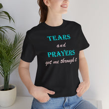 Load image into Gallery viewer, Tears and Prayers Got Me Through It T-Shirt – Faith, Strength &amp; Inspirational Graphic Tee
