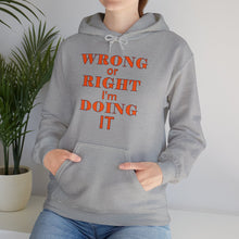 Load image into Gallery viewer, Wrong Or Right I&#39;m Doing It Hooded Sweatshirt Unisex Heavy Blend™
