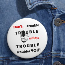 Load image into Gallery viewer, Don’t Trouble Trouble - Cautionary Wisdom Pin
