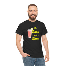 Load image into Gallery viewer, Be Better Not Bitter, Unisex Heavy Cotton Tee (Y), Pink Drink Shirt
