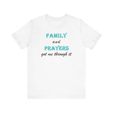 Load image into Gallery viewer, Family and Prayers Got Me Through It T-Shirt – Inspirational Faith &amp; Family Resilience Graphic Tee
