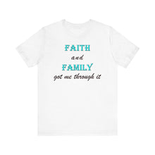 Load image into Gallery viewer, Faith and Family Got Me Through It T-Shirt – Inspirational Faith, Family &amp; Resilience Graphic Tee
