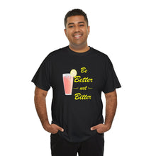 Load image into Gallery viewer, Be Better Not Bitter, Unisex Heavy Cotton Tee (Y), Pink Drink Shirt
