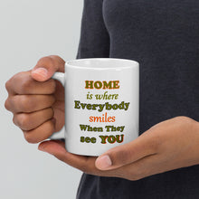 Load image into Gallery viewer, “Home Is Where Everybody Smiles When They See You” – 11oz White Ceramic Coffee Mug
