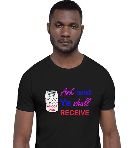 unisex t-shirt stating 'ask and ye shall receive' alongside a can of whoop ass