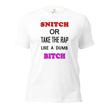 Load image into Gallery viewer, 'snitch or take the rap like a dumb bitch' text written on a white t-shirt
