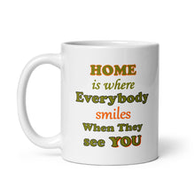 Load image into Gallery viewer, “Home Is Where Everybody Smiles When They See You” – 11oz White Ceramic Coffee Mug
