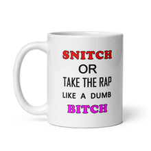 Load image into Gallery viewer, "Snitch or take the rap like a dumb bitch" written on an 11 ounce coffee mug
