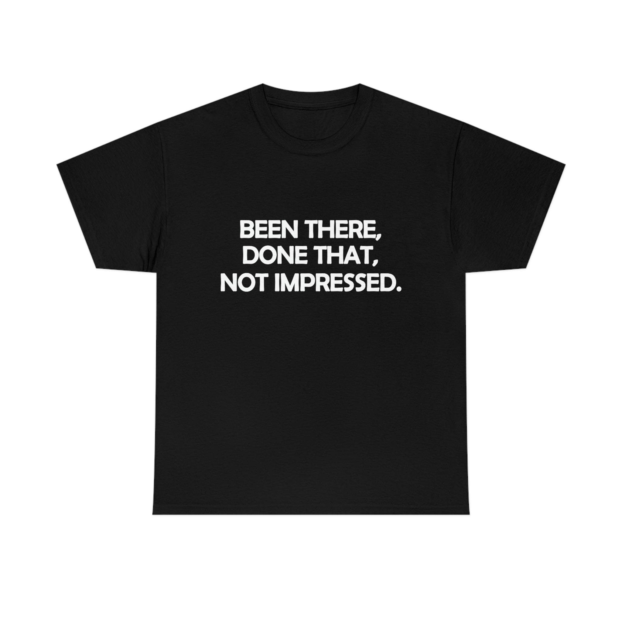 Been There Done That Not Impressed Unisex Heavy Cotton Tee (W)