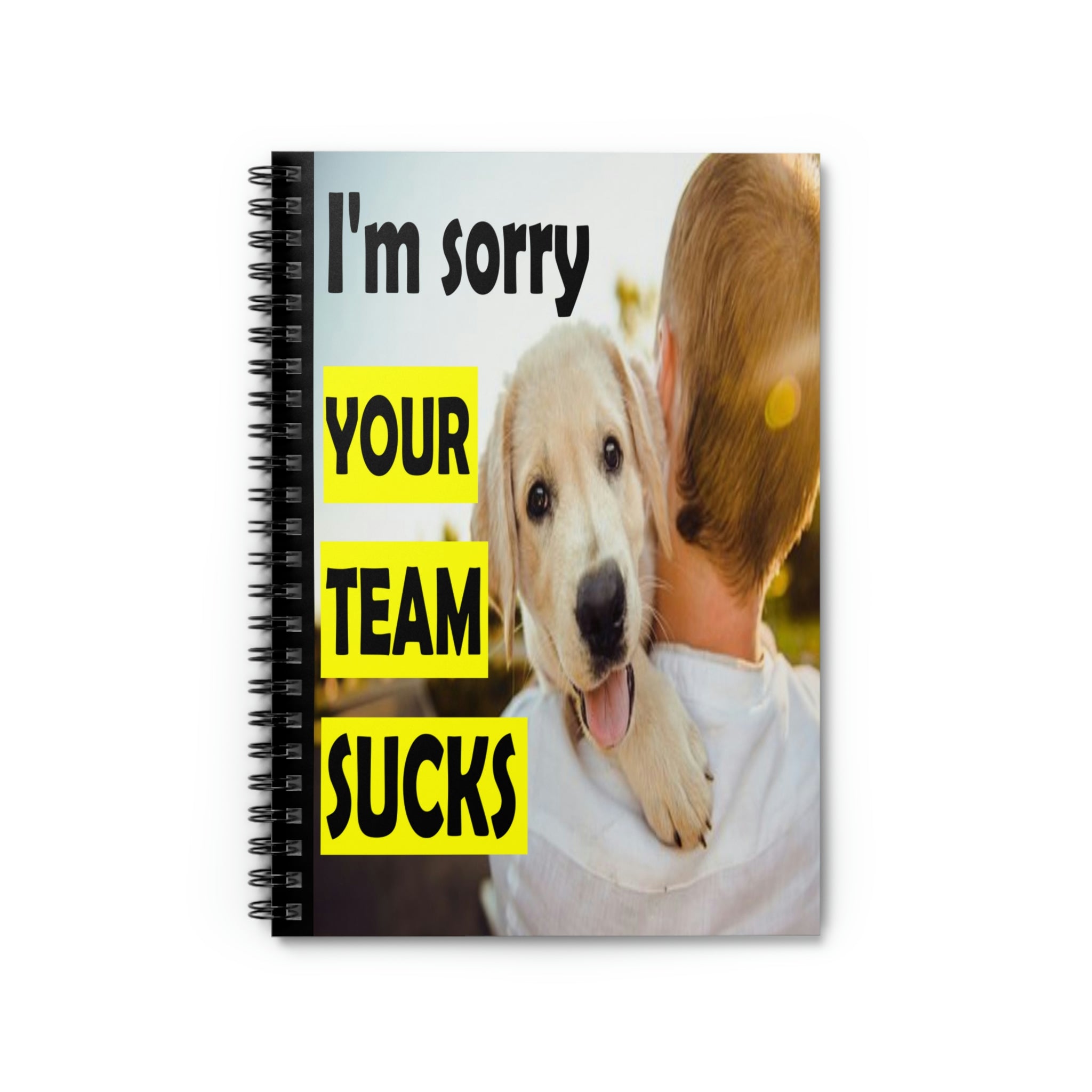Spiral lined notebook showing a puppy looking over the back of a man's shoulder with the caption 'I'm sorry your team sucks'.