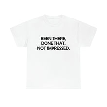 Load image into Gallery viewer, Been There Done That Not Impressed Unisex Heavy Cotton Tee (W)
