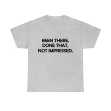 Load image into Gallery viewer, Been There Done That Not Impressed Unisex Heavy Cotton Tee (W)
