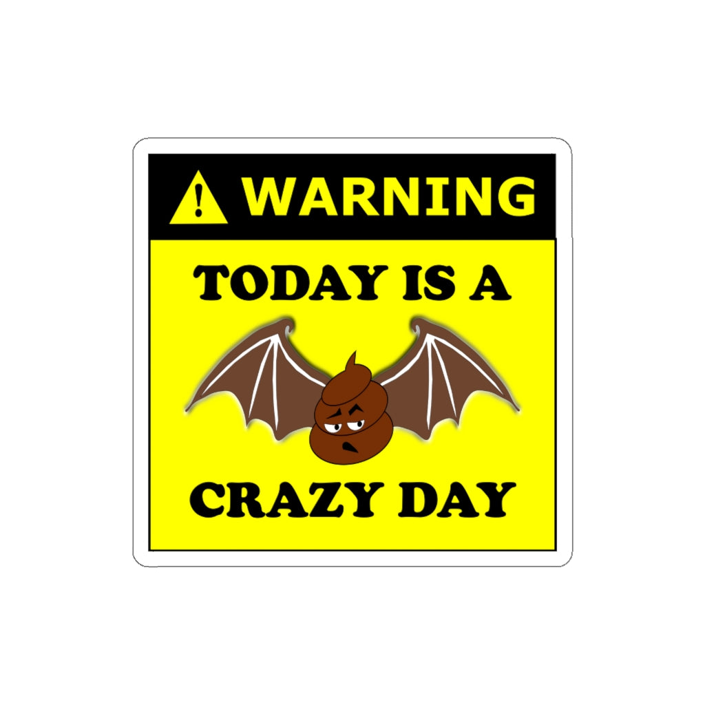 Water-proof vinyl die-cut sticker stating 'Warning today is a bat shit crazy day' with  'bat shit' represented as an illustration of a poop with bat wings