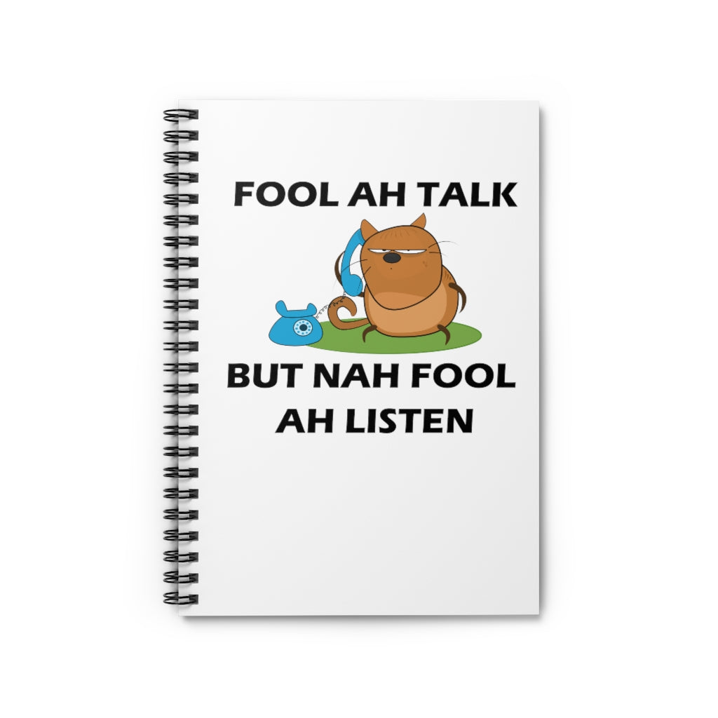 white spiral lined notebook with a picture of a cat listening on a phone and the caption Fool ah talk but nah fool ah listen