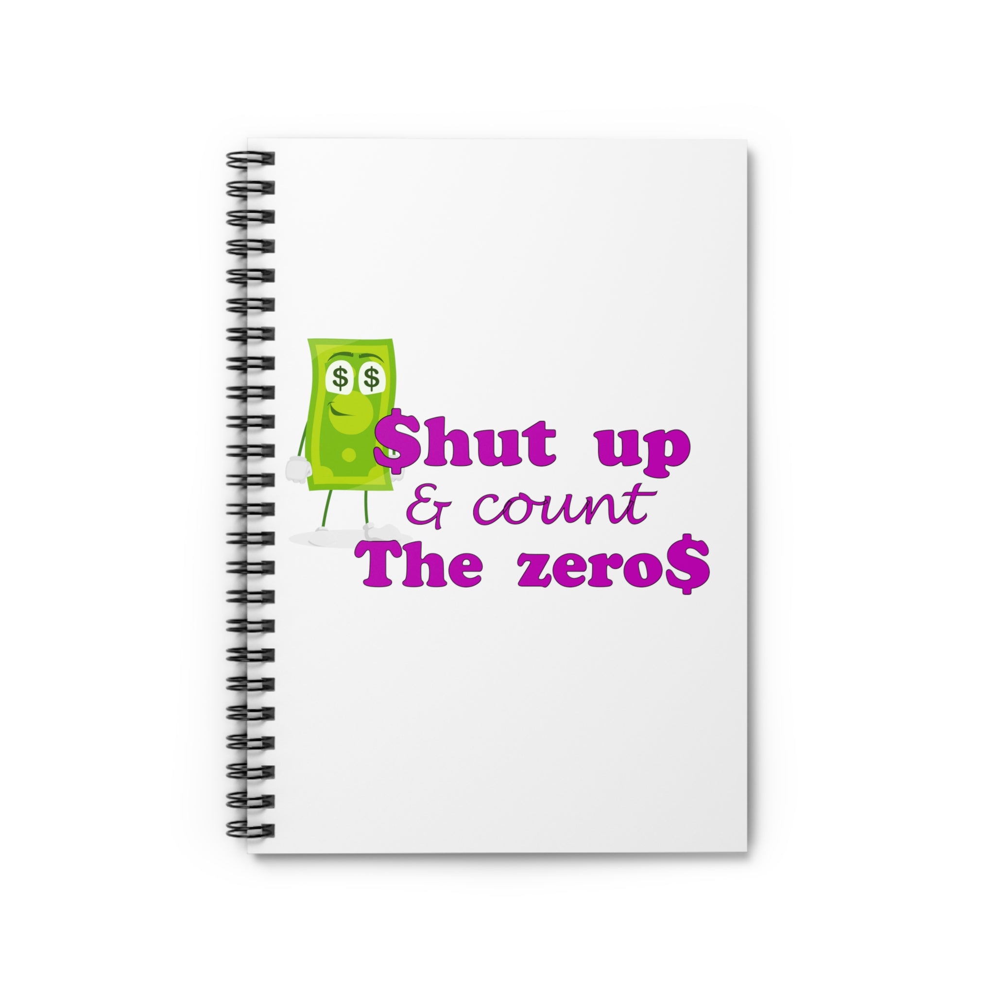 white spiral lined notebook with the caption 'shut up and count the zeros'