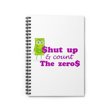 Load image into Gallery viewer, white spiral lined notebook with the caption &#39;shut up and count the zeros&#39;
