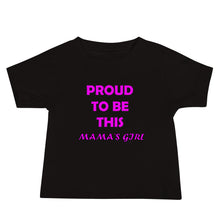 Load image into Gallery viewer, Baby jersey short sleeve t-shirt with caption &#39;proud to be this mama&#39;s girl&#39; in pink lettering

