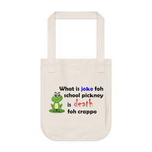 Load image into Gallery viewer, organic canvas tote bag with a drawing of a green frog and the caption &#39;what is joke foh school pickney is death foh crappo&#39;
