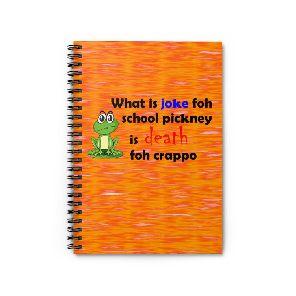 orange spiral lined notebook with a drawing of a green frog and the caption what is joke foh school pickney is death foh crappo
