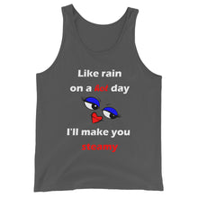 Load image into Gallery viewer, asphalt unisex tank top stating &#39;like rain on a hot day I&#39;ll make you steamy&#39;.
