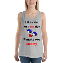 Load image into Gallery viewer, athletic heather unisex tank top stating &#39;like rain on a hot day I&#39;ll make you steamy&#39;.
