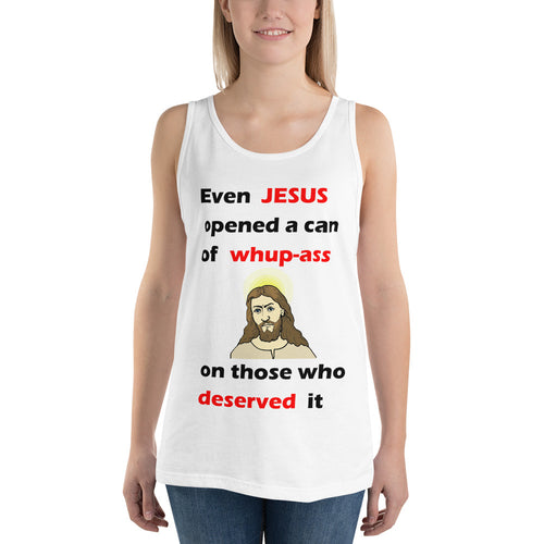 white unisex tank top stating even Jesus open a can of whup-ass on those who deserved it