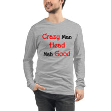 Load image into Gallery viewer, Athletic heather (gray) long sleeve t-shirt with text &#39;Crazy Man Head Nah Good&#39; across the front.
