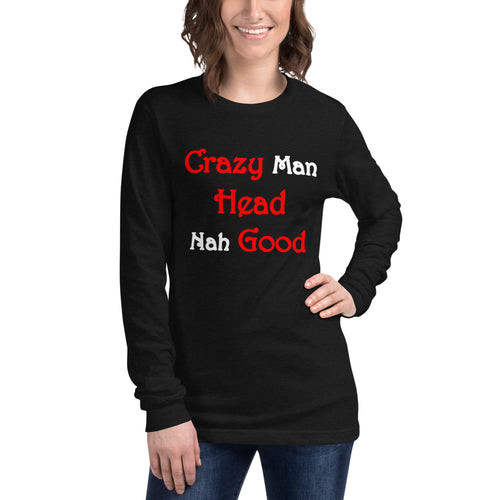 Black long sleeve t-shirt with text 'Crazy Man Head Nah Good' across the front.