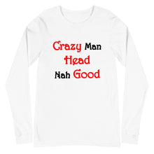 Load image into Gallery viewer, White long sleeve t-shirt with slogan &#39;crazy man head nah good&#39;.
