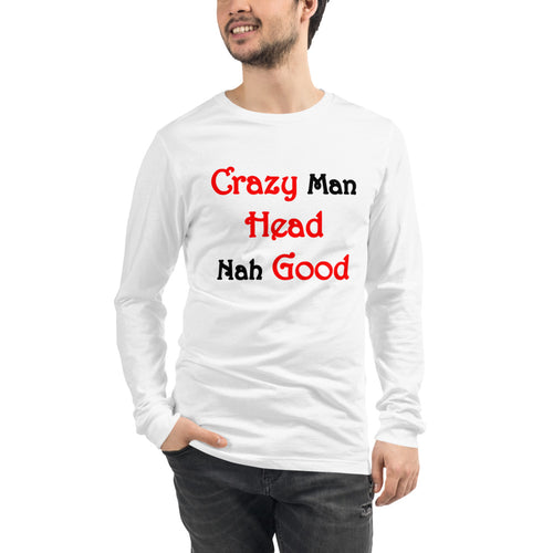 White long sleeve t-shirt with text 'Crazy Man Head Nah Good' across the front.