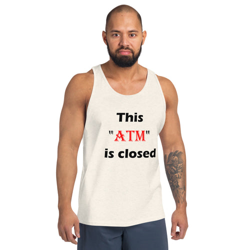 Oatmeal tank top stating 'this atm is closed' in black and red letters.