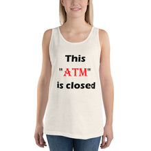 Load image into Gallery viewer, This &#39;ATM&#39; Is Closed..Unisex Tank Top
