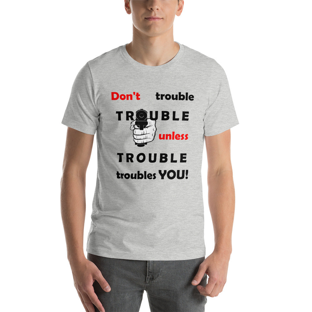 Don't Trouble Trouble ... Short-Sleeve Unisex T-Shirt (WG)