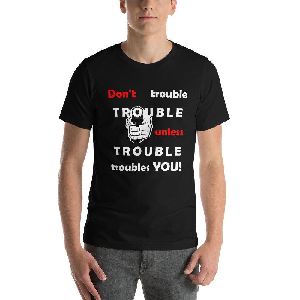 Black t-shirt sporting the motto 'don't trouble trouble unless trouble troubles you' in black and red letters and a hand holding a gun.