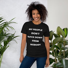 Load image into Gallery viewer, black short sleeve unisex t-shirt stating &#39;my people don&#39;t back down from nobody&#39;
