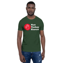 Load image into Gallery viewer, Forest green t-shirt stating &#39;not today Karen&#39; and a stop hand in a red circle.
